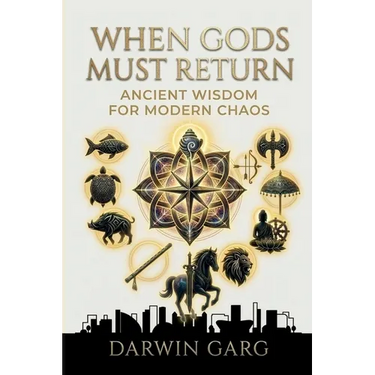 When Gods Must Return: Ancient Wisdom for Modern Chaos