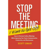 Stop the Meeting I Want to Get Off!: How to Eliminate Endless Meetings While Improving Your Team's Communication, Productivity, and Effectiveness: How