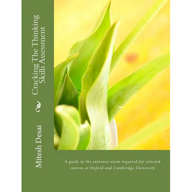 Cracking The Thinking Skills Assessment: A guide to the entrance exam required for selected courses at Oxford and Cambridge University