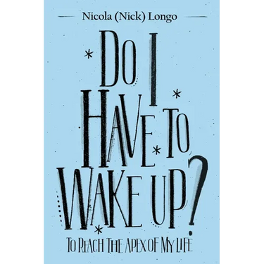 Do I Have to Wake Up?: To Reach the Apex of My Life