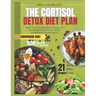 The Cortisol Detox Diet Plan: Reset Your Hormones, Boost Energy, and Lose Weight Naturally with Proven Strategies and 21-Day Meal Plans for Optimal He