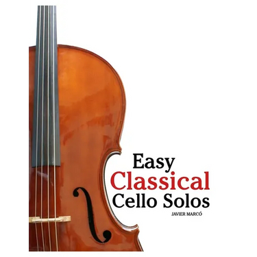 Easy Classical Cello Solos: Featuring music of Bach, Mozart, Beethoven, Vivaldi and Other Composers