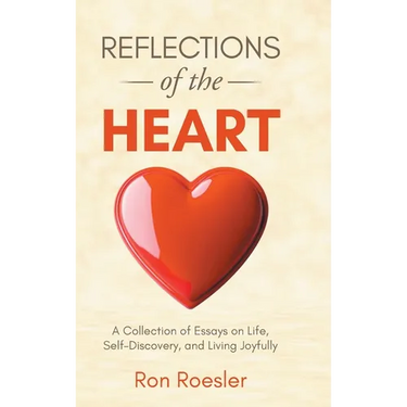 Reflections of the Heart: A Collection of Essays on Life, Self-Discovery, and Living Joyfully