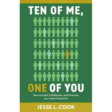 Ten of Me, One of You: How to Lead, Collaborate, and Innovate as a Junior Executive