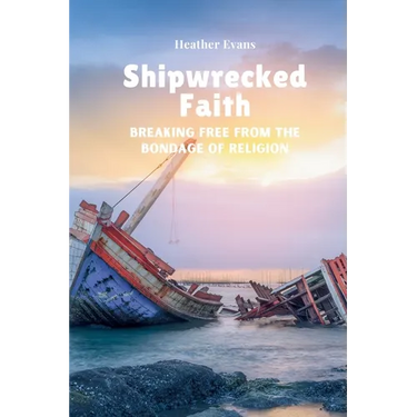 Shipwrecked Faith Breaking Free From The Bondage of Religion