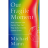 Our Fragile Moment: How Lessons from Earth's Past Can Help Us Survive the Climate Crisis