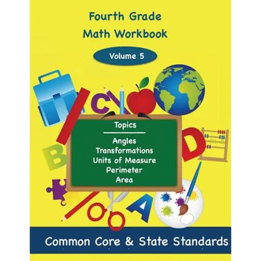 Fourth Grade Math Volume 5: Angles, Transformations, Units of Measure, Perimeter, Area