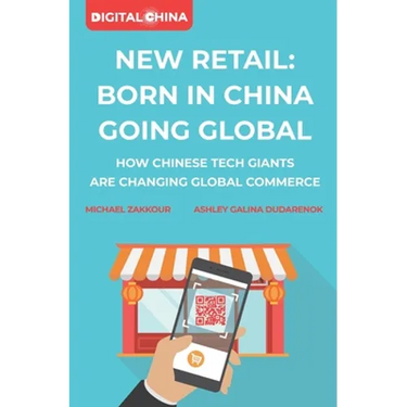New Retail Born in China Going Global: How Chinese Tech Giants Are Changing Global Commerce