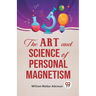 The Art And Science Of Personal Magnetism