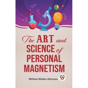 The Art And Science Of Personal Magnetism