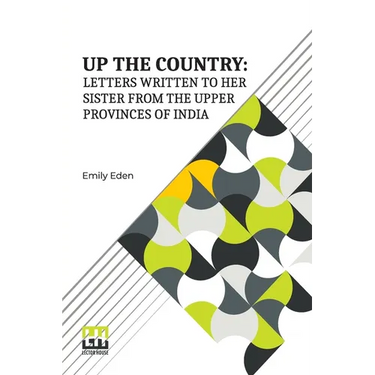 Up The Country: Letters Written To Her Sister From The Upper Provinces Of India