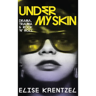 Under My Skin - Drama, Trauma & Rock 'n' Roll: Drama, Trauma & Rock 'n' Roll