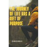 The Journey of Life Has a Gift of Purpose