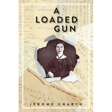 A Loaded Gun: Emily Dickinson for the 21st Century