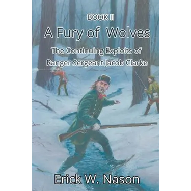 A Fury of Wolves: The Continuing Exploits of Ranger Sergeant Jacob Clarke