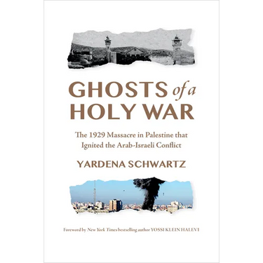 Ghosts of a Holy War: The 1929 Massacre in Palestine That Ignited the Arab-Israeli Conflict