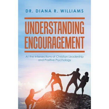 Understanding Encouragement: At the Intersections of Christian Leadership and Positive Psychology