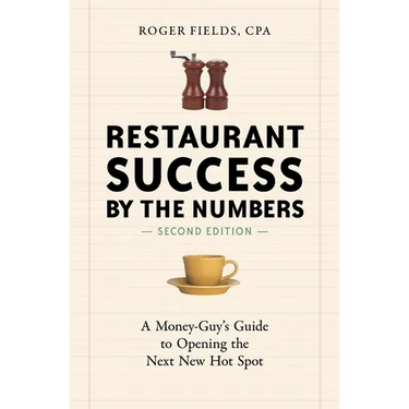 Restaurant Success by the Numbers: A Money-Guy's Guide to Opening the Next New Hot Spot