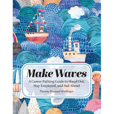 Make Waves: A Career Pathing Guide to Stand Out, Stay Employable, and Sail Ahead