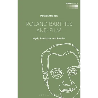Roland Barthes and Film: Myth, Eroticism and Poetics