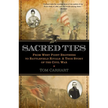 Sacred Ties: From West Point Brothers to Battlefield Rivals: A True Story of the Civil War