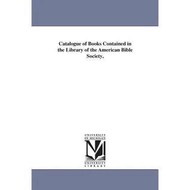 Catalogue of Books Contained in the Library of the American Bible Society,