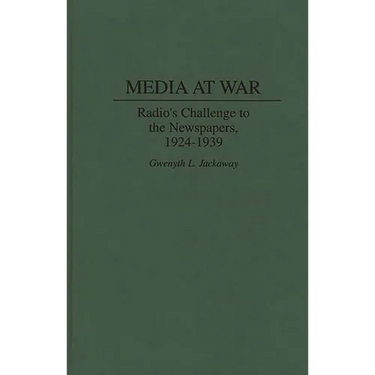 Media at War: Radio's Challenge to the Newspapers, 1924-1939