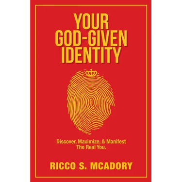 Your God-Given Identity: Discover, Maximize, & Manifest the Real You
