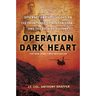 Operation Dark Heart: Spycraft and Special Ops on the Frontlines of Afghanistan -- And the Path to Victory