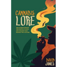 Cannabis Lore: The Stories Behind the People, Places, and Strains That Shaped the Culture
