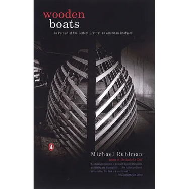 Wooden Boats: In Pursuit of the Perfect Craft at an American Boatyard