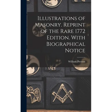 Illustrations of Masonry. Reprint of the Rare 1772 Edition. With Biographical Notice