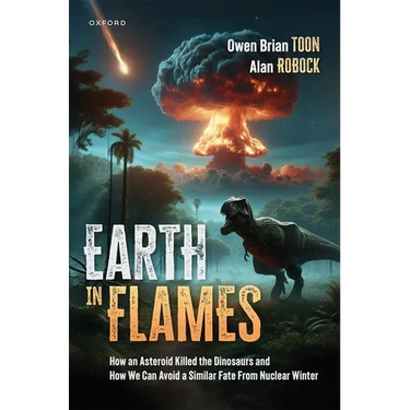 Earth in Flames: How an Asteroid Killed the Dinosaurs and How We Can Avoid a Similar Fate from Nuclear Winter