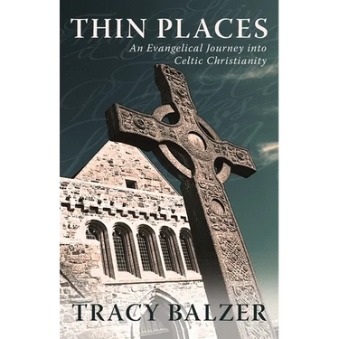Thin Places: An Evangelical Journey Into Celtic Christianity