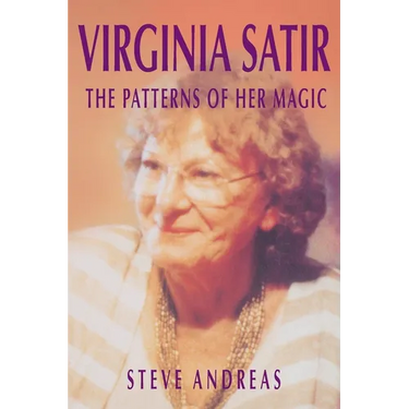Virginia Satir: The Patterns of Her Magic