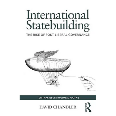 International Statebuilding: The Rise of Post-Liberal Governance