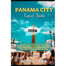 Panama City Guide 2023-2024: The Ultimate Panama City Guide to a Thrilling Holiday, Everything You Need to Know, Unveiling Hidden Gems and Must See