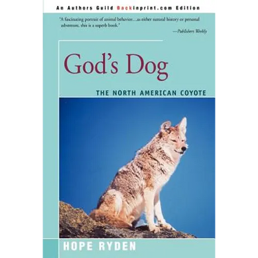 God's Dog: A Celebration of the North American Coyote
