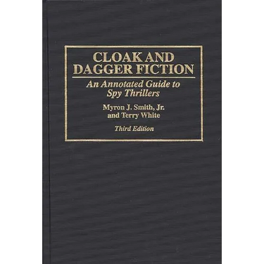 Cloak and Dagger Fiction: An Annotated Guide to Spy Thrillers Third Edition
