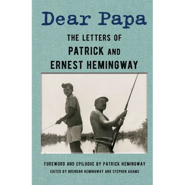Dear Papa: The Letters of Patrick and Ernest Hemingway