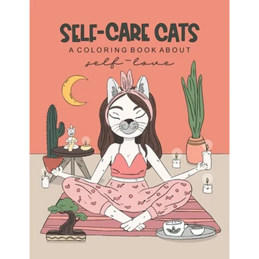 Self-Care Cats Coloring Book About Self-Love: A Inspirational Cat Themed Color Book for Adults. Ways to Love Yourself and Find Joy in Your Day to Day