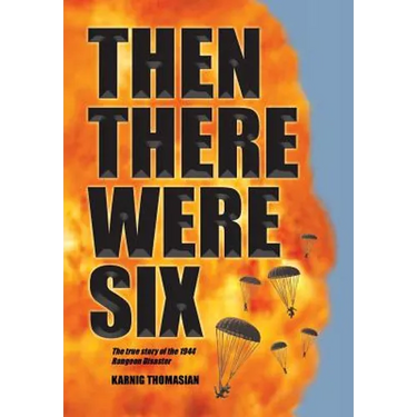 Then There Were Six: The true story of the 1944 Rangoon Disaster