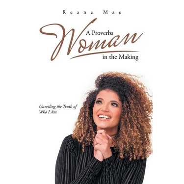A Proverbs Woman in the Making: Unveiling the Truth of Who I Am