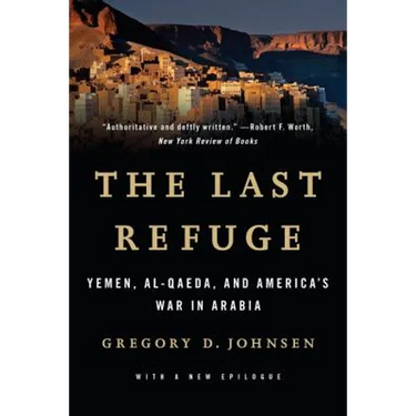 Last Refuge: Yemen, Al-Qaeda, and America's War in Arabia