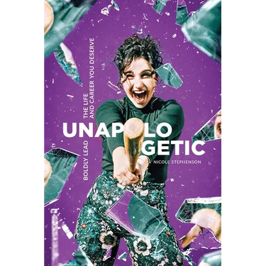 Unapologetic: Boldly Lead the Life and Career You Deserve