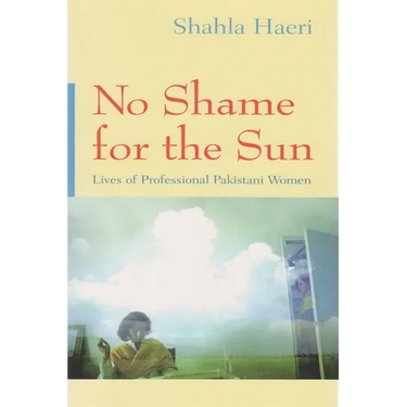 No Shame for the Sun: Lives of Professional Pakistani Women