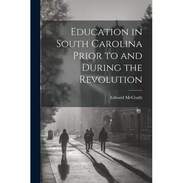 Education in South Carolina Prior to and During the Revolution