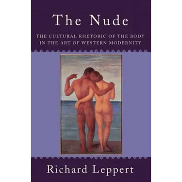 The Nude: The Cultural Rhetoric of the Body in the Art of Western Modernity