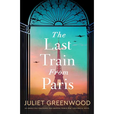 The Last Train from Paris: An Absolutely Emotional and Gripping World War 2 Historical Novel