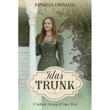 Ida's Trunk: A Dakota Farmgirl Goes West